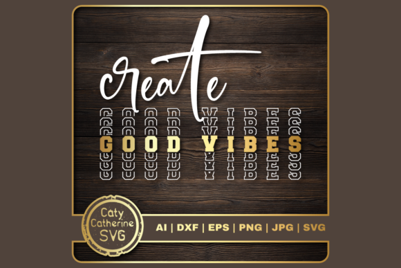 Create Good Vibes Inspirational Quote Graphics for Crafts