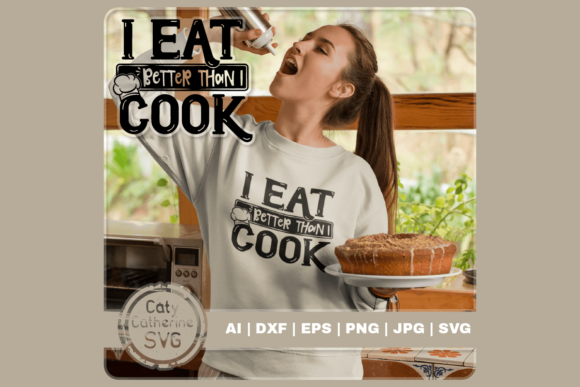Eat Better Than I Cook: Funny Diet Quote Graphics for Crafts