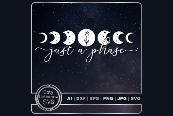 Just a Phase Moon Quote: Graphics & Crafts Done Right
