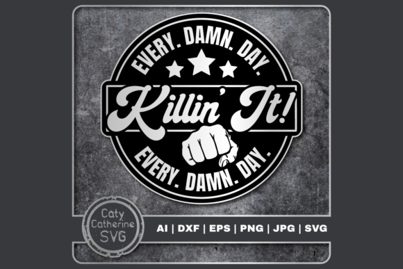 Killin It Every Day Motivational Quote: Graphics for Crafts & Branding