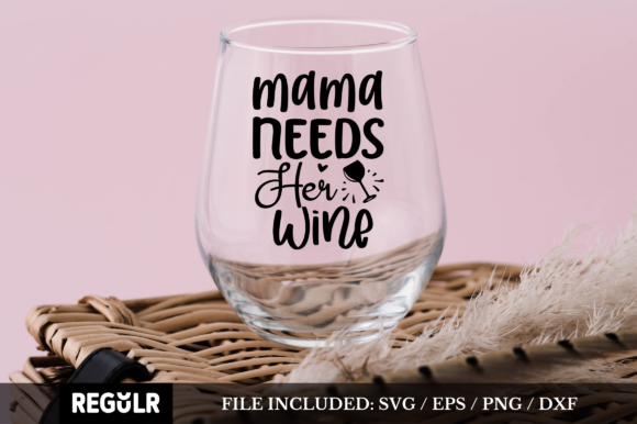 Mama Needs Her Wine SVG: Graphics for Crafts & Humor