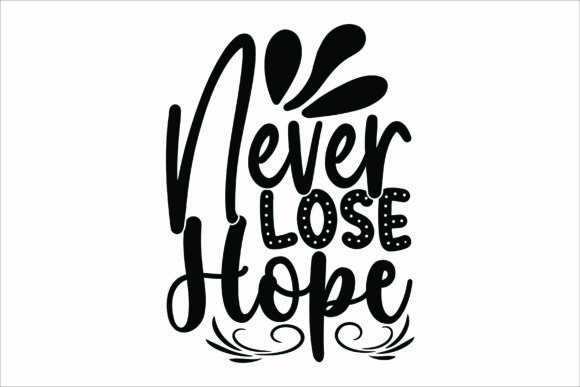 Never Lose Hope SVG: Graphics for Crafts & Content Publishing