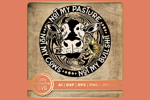 Not My Pasture Not My Cows Funny Quote: Graphics for Crafts