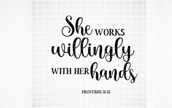 SHE WORKS WILLINGLY with HER HANDS SVG: Graphics for Crafts & Faith-Based Content