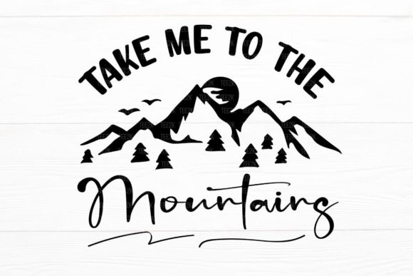 Take Me to the Mountains Adventure Quote Graphics