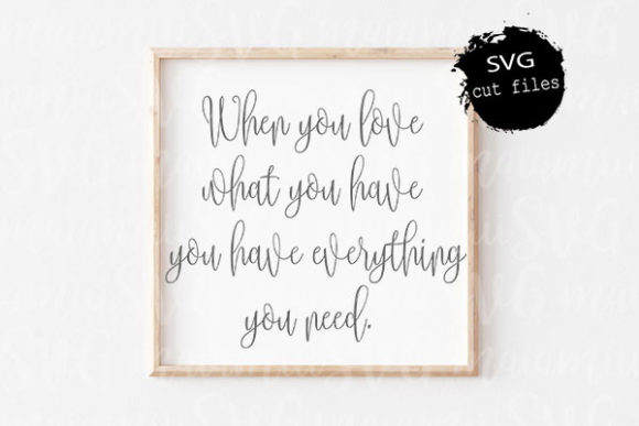 When You Love What You Have SVG Graphics for Crafts