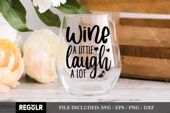 Wine a Little Laugh a Lot SVG: Graphics for Crafts