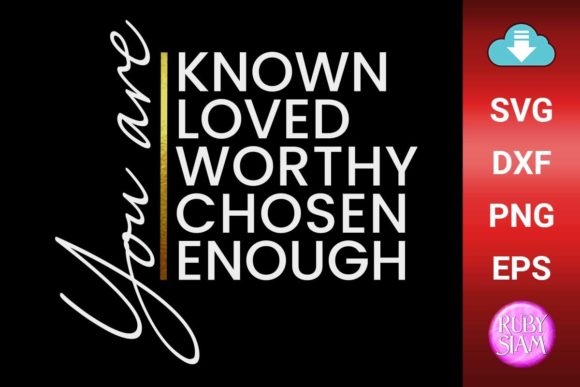 You Are Known, Loved, Worthy, Chosen: Graphics for Crafts